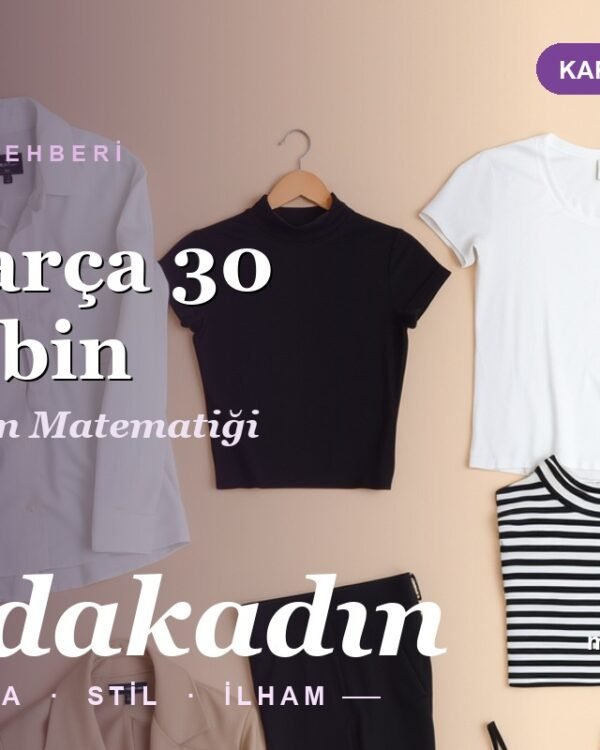 10 Parça 30 Kombin: Kapsül Gardırop Matematiği