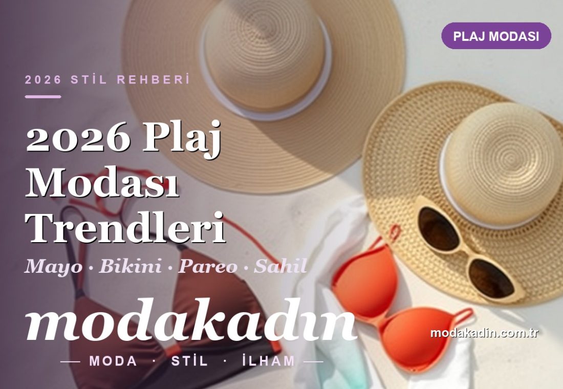 2026 Plaj Modası: Mayo, Bikini, Pareo ve Sahil Şıklığı Trendleri