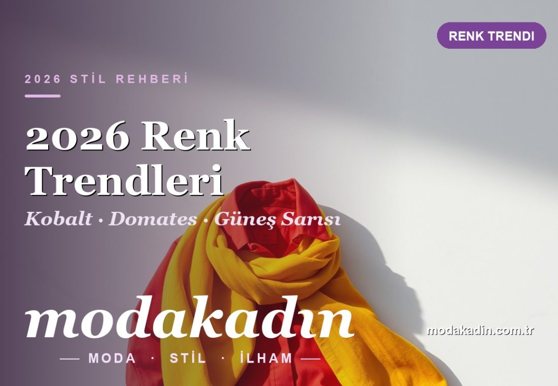 2026’nın En Popüler Renk Trendleri: Kobalt Mavi, Domates Kırmızısı ve Güneş Sarısı Nasıl Kombinlenir?