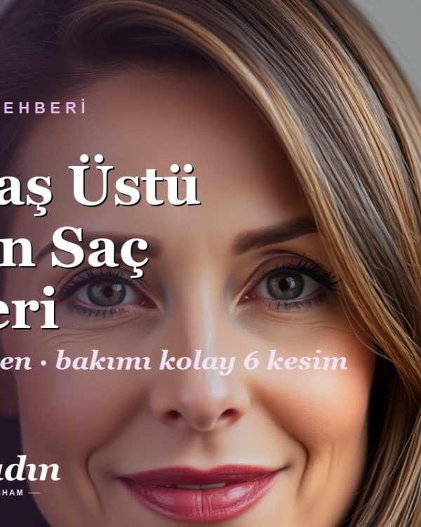 40 Yaş Üstü Kadın Saç Stilleri: Gençleştiren ve Bakımı Kolay 6 Modern Kesim