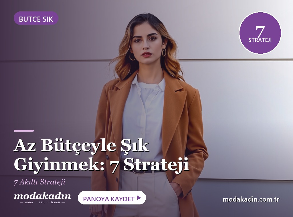Az Bütçeyle Şık Giyinmek: 7 Akıllı Strateji (2026)