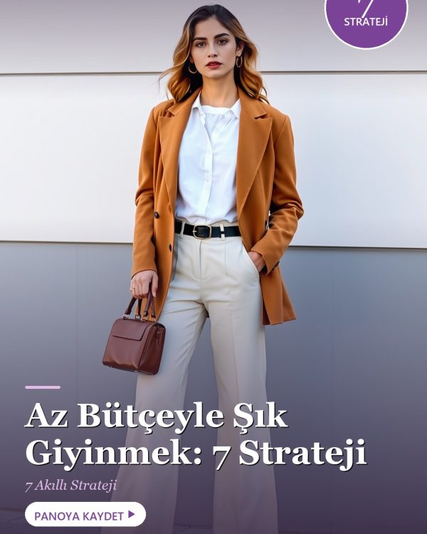 Az Bütçeyle Şık Giyinmek: 7 Akıllı Strateji (2026)