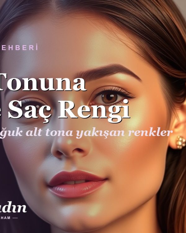 Cilt Tonuna Göre Saç Rengi: Sıcak ve Soğuk Alt Tona Yakışan Renkler