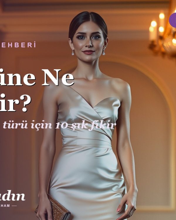 Düğüne Ne Giyilir? Davet İçin 10 Şık Kombin