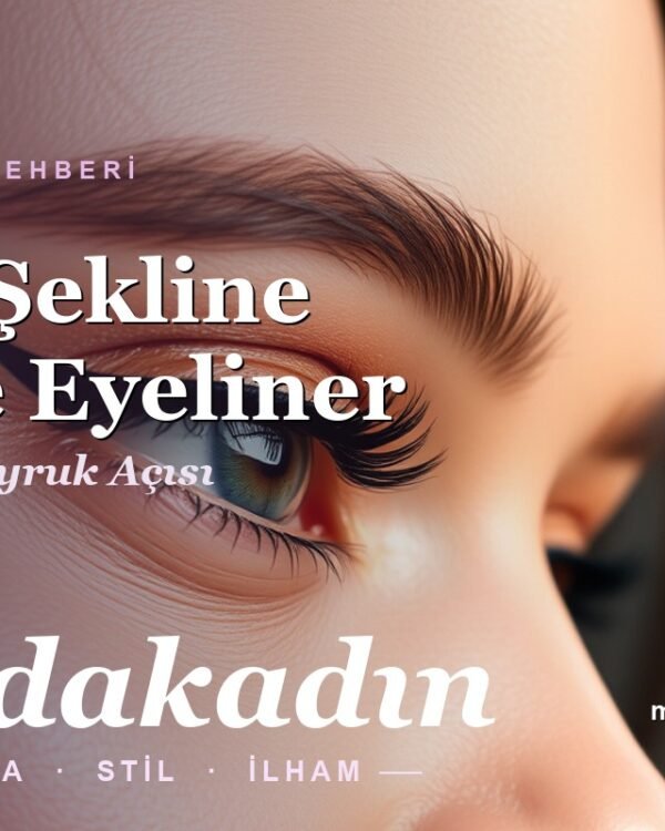 Göz Şekline Göre Eyeliner: 6 Göz Tipi İçin Doğru Çekim