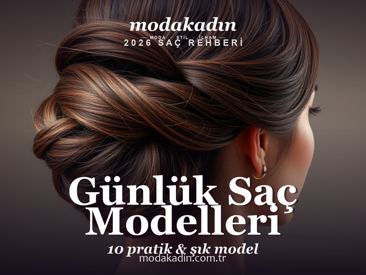 Günlük Saç Modelleri 2026: 10 Pratik ve Şık Model
