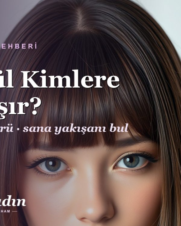 Kâkül Kimlere Yakışır? Yüz Şekline ve Saç Tipine Göre Kâkül Rehberi