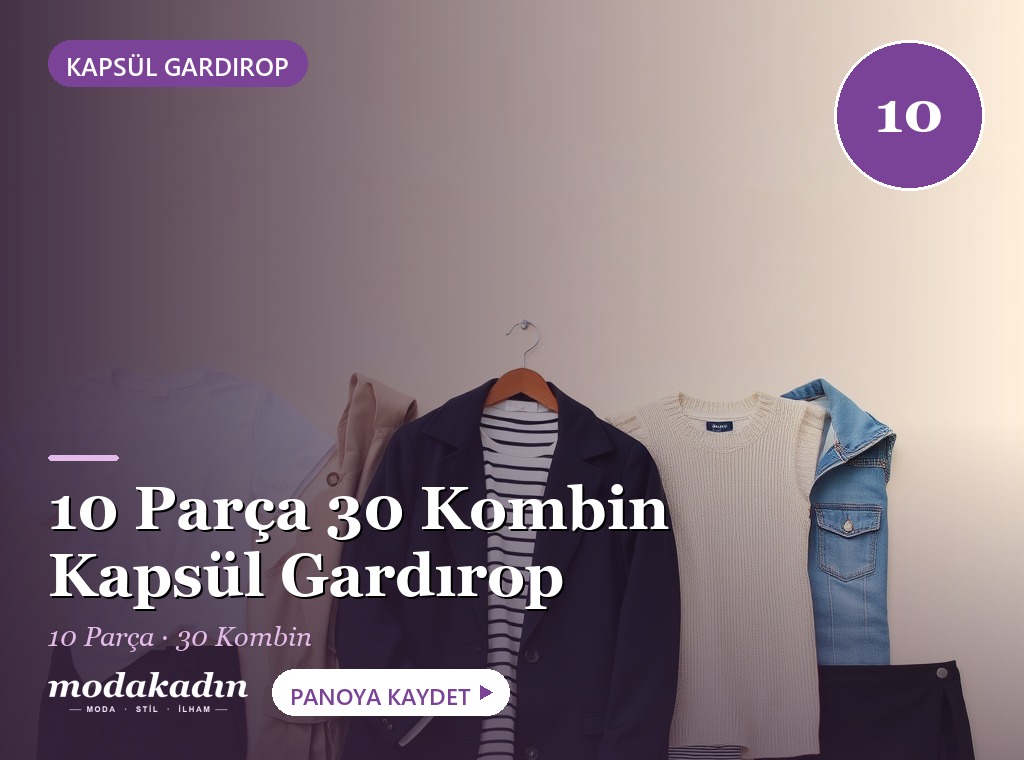 10 Parça 30 Kombin: Kapsül Gardırop Kombinleri (2026)