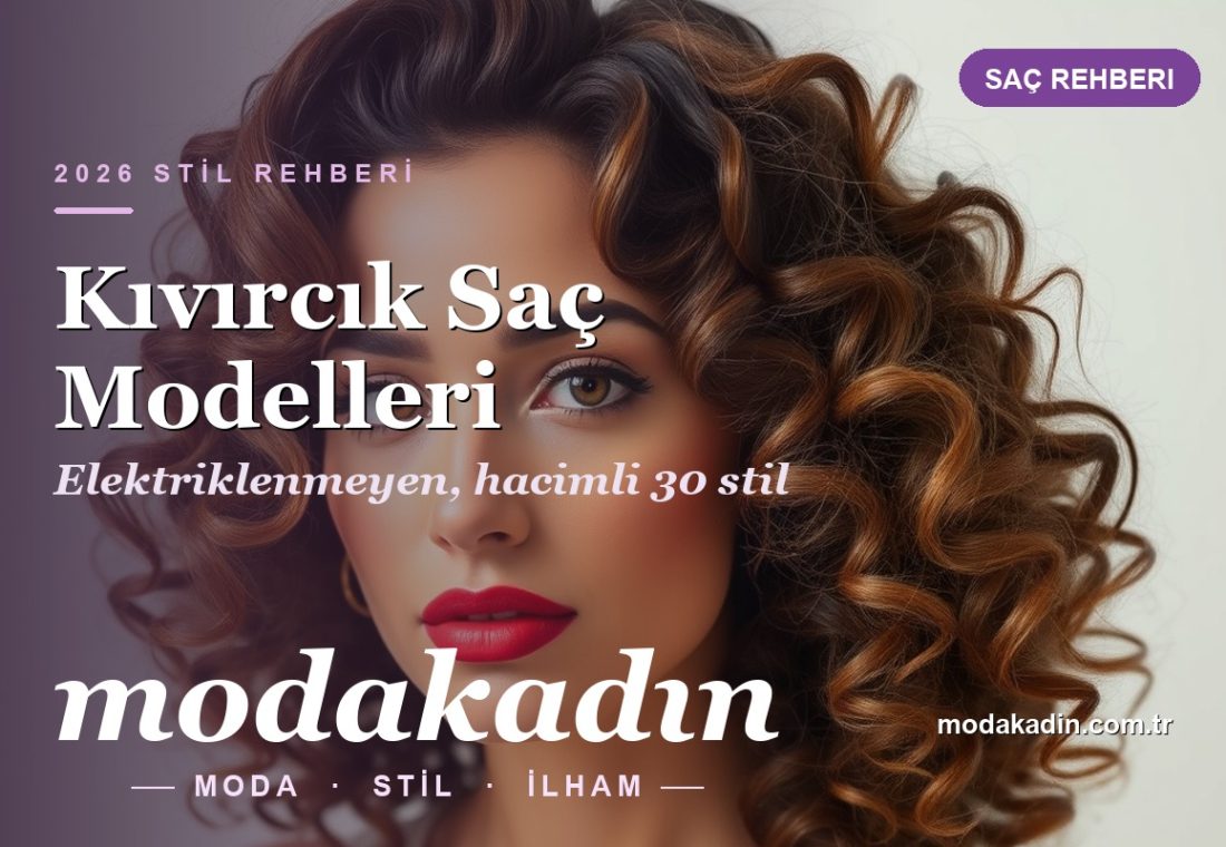 Kıvırcık Saç Modelleri: Elektriklenmeyen, Hacimli ve Modern Stiller (2026)