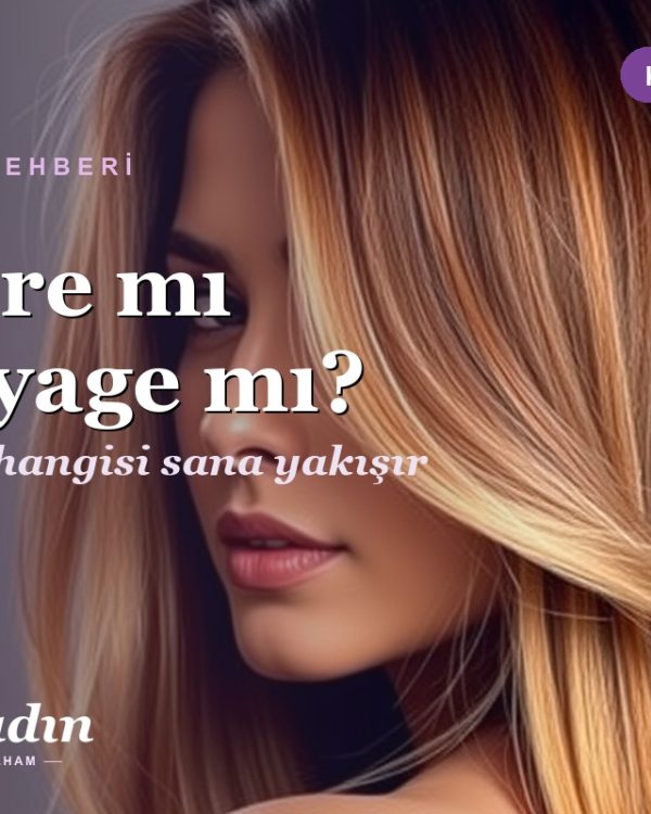 Ombre mı Balayage mı? Farkları, Hangisi Kime Yakışır ve Nasıl Seçilir
