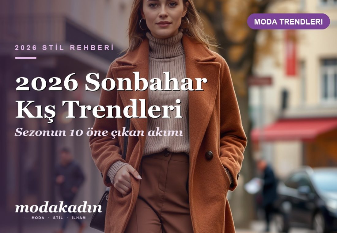 2026 Sonbahar Kış Trendleri: 10 Öne Çıkan Akım