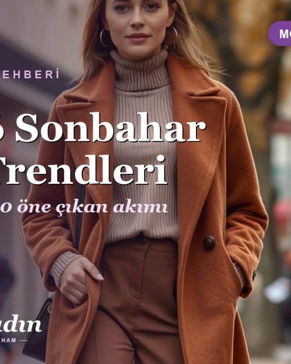 2026 Sonbahar Kış Trendleri: 10 Öne Çıkan Akım