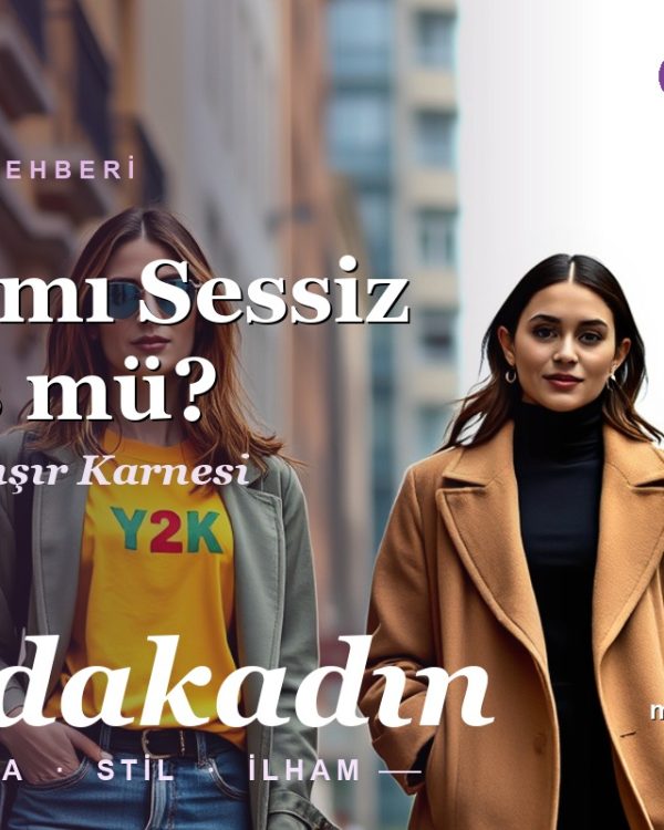Y2K mı Sessiz Lüks mü? 2026 Stil Akımları Karnesi