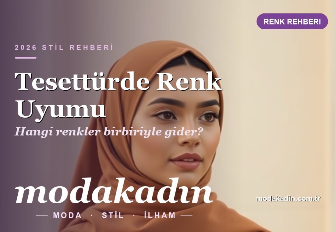 Tesettürde Renk Uyumu: Hangi Renkler Birbiriyle Gider? (2026)
