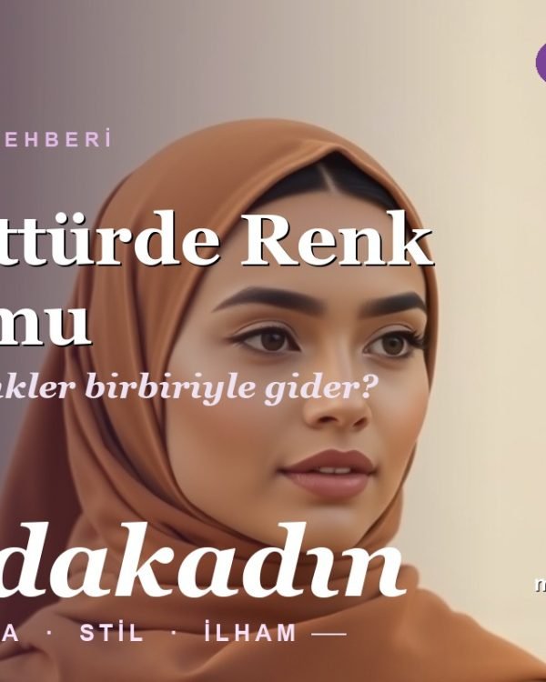 Tesettürde Renk Uyumu: Hangi Renkler Birbiriyle Gider? (2026)