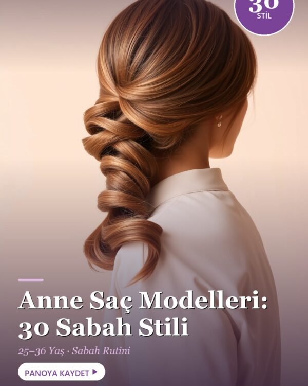 Sabah Koşturmasında Anne Saç Modelleri: 30 Hızlı Fikir